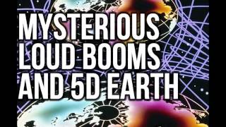 Mysterious Loud Booms & 5D Earth